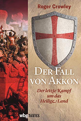 Der Fall von Akkon: Der letzte Kampf um das Heilige Land