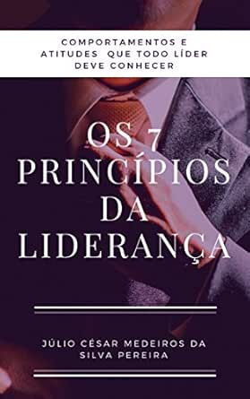 Os 7 princípios da Liderança: Atitudes e comportamentos que todo ...
