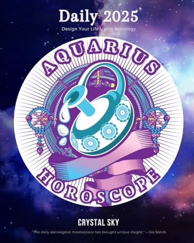 Aquarius Daily Horoscope 2025: Design Your Life Using Astrology: 7 (Daily Horoscopes 2025)