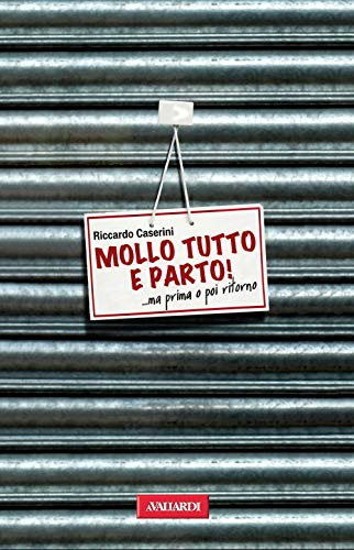 Mollo tutto e parto!...ma prima o poi ritorno (Italian Edition)