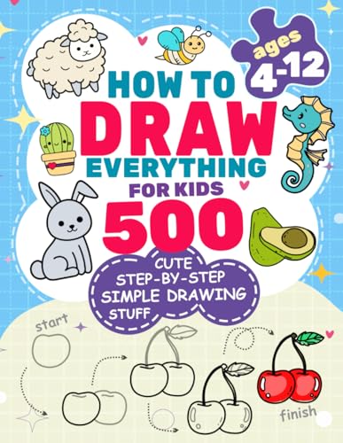 Image of How to Draw Everything for Kids: 500 Cute Step-by-Step Simple Drawing Stuff: With Amazing Food, Kawaii, Animals, Gifts, and Other (How to draw books for kids)