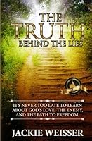 The Truth Behind The Lies: It's Never too Late to Learn about God's Love, The Enemy and The Path to Freedom 0998990701 Book Cover