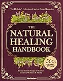 The Natural Healing Handbook: The Herbalist’s Collection of Ancient Natural Remedies & Simple Herbal Recipes to Nurture Everyday Wellness & Vitality