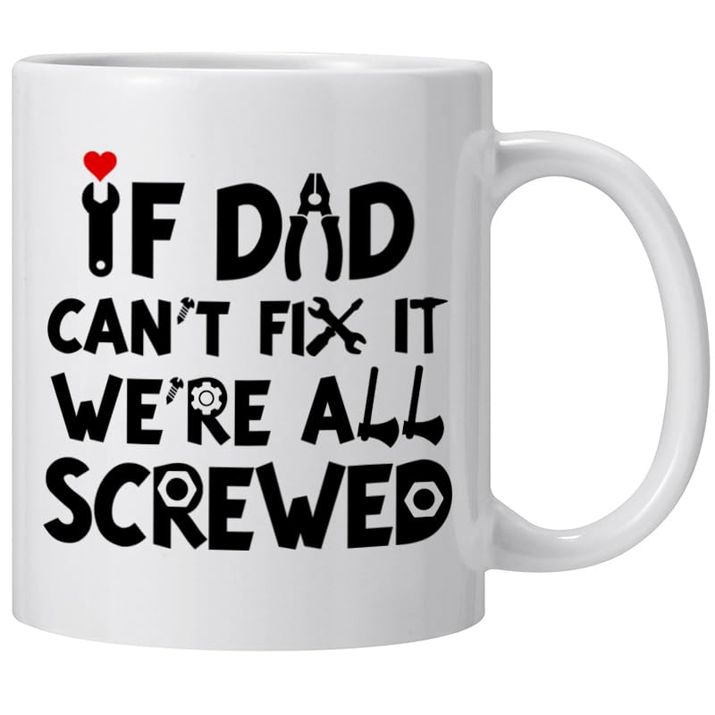 TOBBgifting Fathers Day Dad Gifts from Daughter Son, If Dad Can't Fix It We're All Screwed Coffee Mug Tea Cup, 11 oz, Ceramic, Unique Christmas Birthday Gift for Dads Father Papa Step-Dads