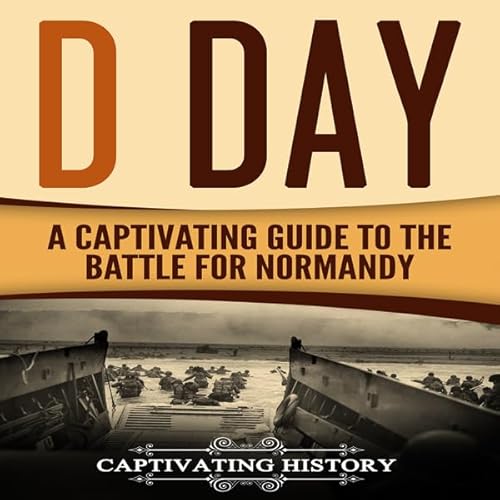 Couverture de D Day: A Captivating Guide to the Battle for Normandy