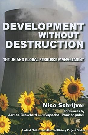 Development without Destruction: The UN and Global Resource Management (United Nations Intellectual History Project Series)
