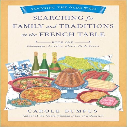 Page de couverture de Searching for Family and Traditions at the French Table: Champagne, Lorraine, Alsace, Ile de France Audiobook by Carole Bumpus