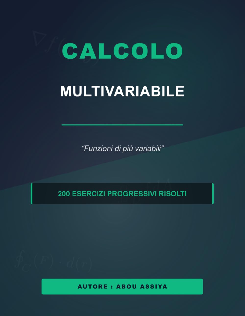Calcolo multivariabile: Funzioni di più variabili - 200 Esercizi progressivi risolti