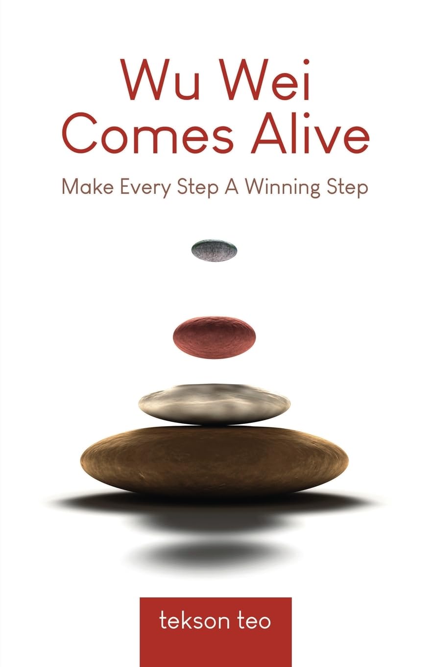 Wu Wei Comes Alive: Make Every Step A Winning Step (Edition 2)