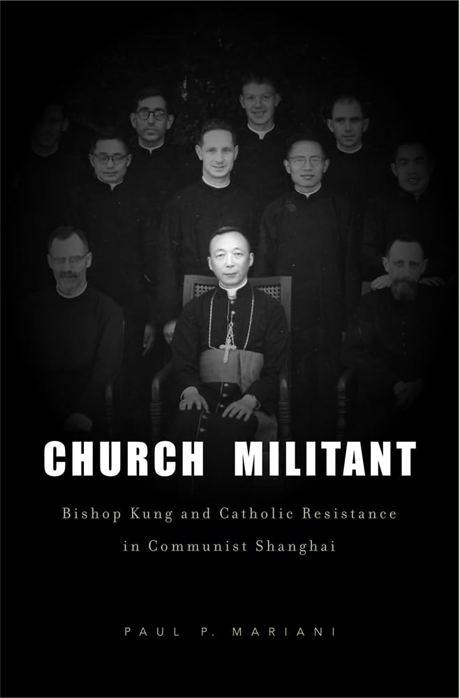 Church Militant: Bishop Kung and Catholic Resistance in Communist Shanghai      Hardcover – October 24, 2011