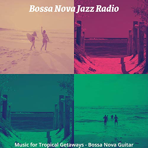 Music for Tropical Getaways Bossa Nova Guitar Bossa