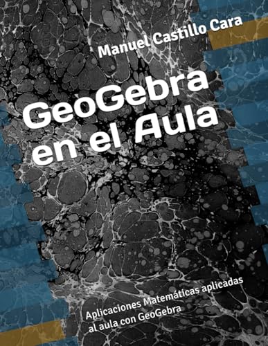 GeoGebra en el Aula: Aplicaciones Matemáticas aplicadas al aula con GeoGebr