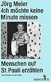  Ich möchte keine Minute missen. Menschen auf St. Pauli erzählen. 144 Portraits in Text und Bild