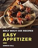 Holy Moly! 365 Easy Appetizer Recipes: I Love Easy Appetizer Cookbook! (English Edition)