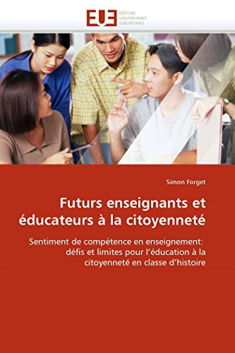 Futurs enseignants et éducateurs à la citoyenneté: Sentiment de compétence en enseignement: défis et limites pour l'éducation à la citoyenneté en classe d'histoire (Omn.Univ.Europ.) (French Edition)