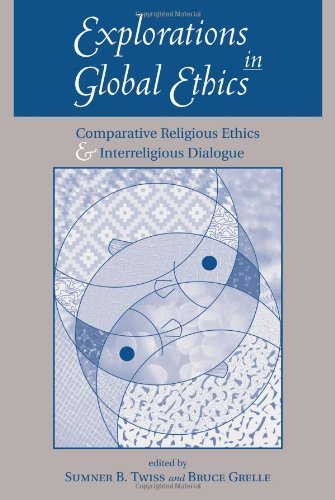 Explorations In Global Ethics: Comparative Religious Ethics And ...