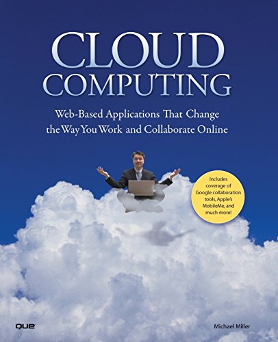 Cloud Computing: Web-Based Applications That Change the Way You Work and Collaborate Online