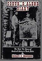 Coeur d'Alene Diary : the First Ten Years of Hardrock Mining in North Idaho B000YS6SI6 Book Cover