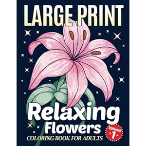 Simple Large Print Coloring Book for Adults with Relaxing Flowers: 40 Easy, Big and Beautiful Flower Designs for Adults, Seniors and Beginners. (Island Smiles Large Print Coloring)
