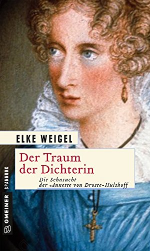 Der Traum der Dichterin: Die Sehnsucht der Annette von Droste-Hülshoff (Historische Romane im GMEINER-Verlag) (German Edition)