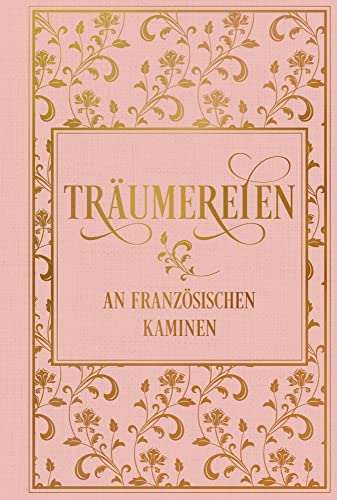 Träumereien an französischen Kaminen: mit zahlreichen Illustrationen: Leinen mit Goldprägung