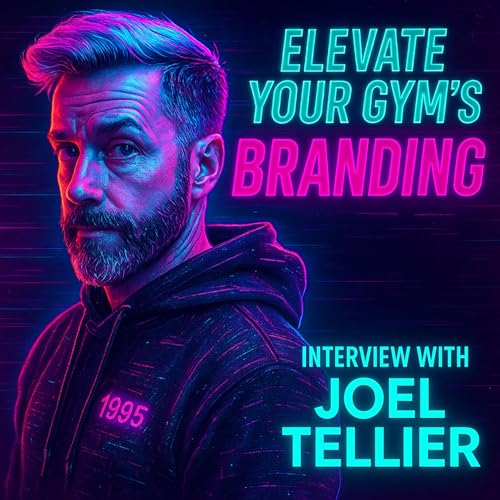 What 99% of Gym Owners Don't Know About Branding - Interview with Joel Tellier