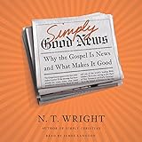 Simply Good News: Why the Gospel Is News and What Makes It Good