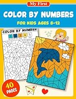 My First Color By Numbers: For Kids 8-12, 40 Magical pages to Color! B0D8C3FSK5 Book Cover