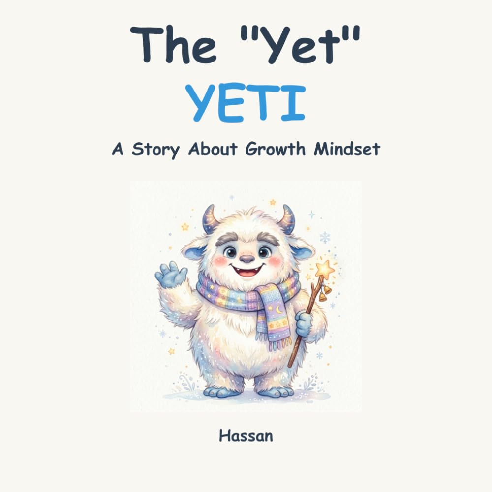 The "Yet" Yeti: A Children's Book About Growth Mindset, Perseverance, and The Power of Yet