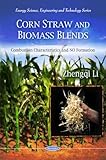 Corn Straw and Biomass Blends: Combustion Characteristics and No Formation (Energy Science, Engineering and Technology)