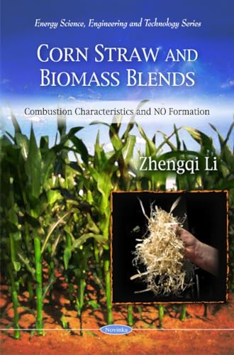 Corn Straw and Biomass Blends: Combustion Characteristics and No Formation (Energy Science, Engineering and Technology)