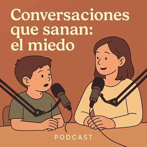 Eps.5: Conversaciones que sanan el Miedo