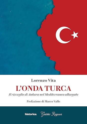 L'onda turca. Il risveglio di Ankara nel Mediterraneo allargato