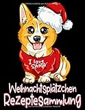  I Love Santa Weihnachtsplätzchen Rezeptesammlung: Süßer Corgi Hund - Buch Mit Rezeptseiten Zum Frei Gestalten - Gestalte Dein Eigenes Backbuch Mit Deinen Schönsten Familienrezepten