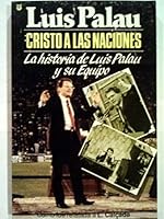 Cristo a Las Naciones: La Historia de Luis Palau y Su Equipo 0945792220 Book Cover