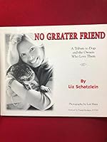 No Greater Friend: A Tribute to Dogs and the Owners Who Love Them 0972730109 Book Cover