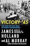 Victory '45: The End of the War in Eight Surrenders