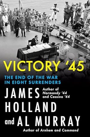 Victory '45: The End of the War in Eight Surrenders