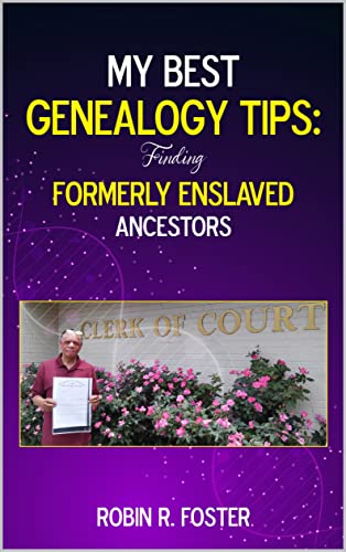My Best Genealogy Tips: Finding Formerly Enslaved Ancestors