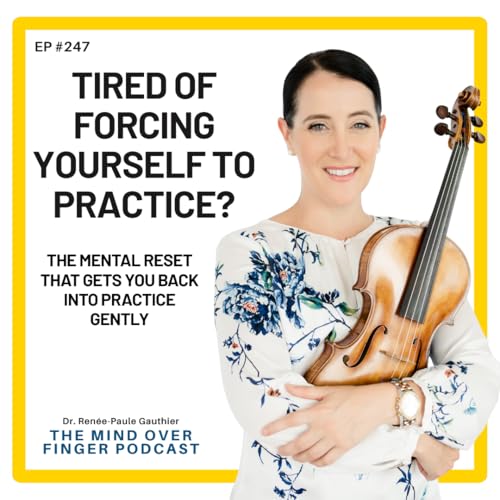 247 Tired of Forcing Yourself to Practice? The Mental Reset That Gets You Back Into Practice Gently