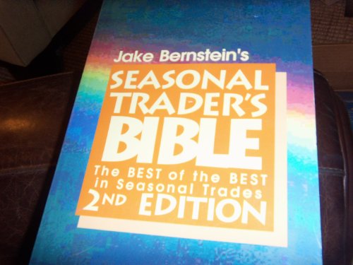 Jake Bernstein's Seasonal Trader's Bible: The Best of the Best in Seasonal Trades (2nd Edition)