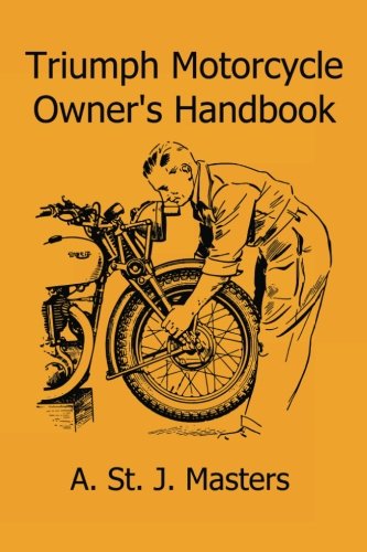 Triumph Motorcycle Owner's Handbook: A Practical Guide Covering All Models From 1937 to 1951