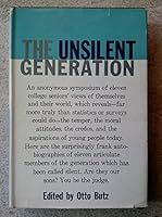 The Unsilent Generation; an Anonymous Symposium in Which Eleven College Seniors Look at Themselves and Their World B000GB0WR4 Book Cover