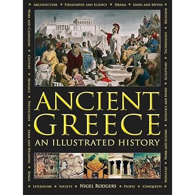 Ancient Greece: An Illustrated History: The Illustrated Encyclopedia and Comprehensive History with 1000 Images