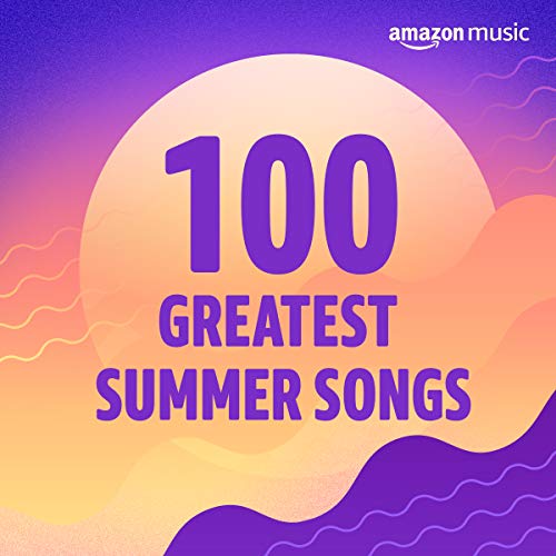 100 Greatest Summer Songs on Amazon Music Unlimited