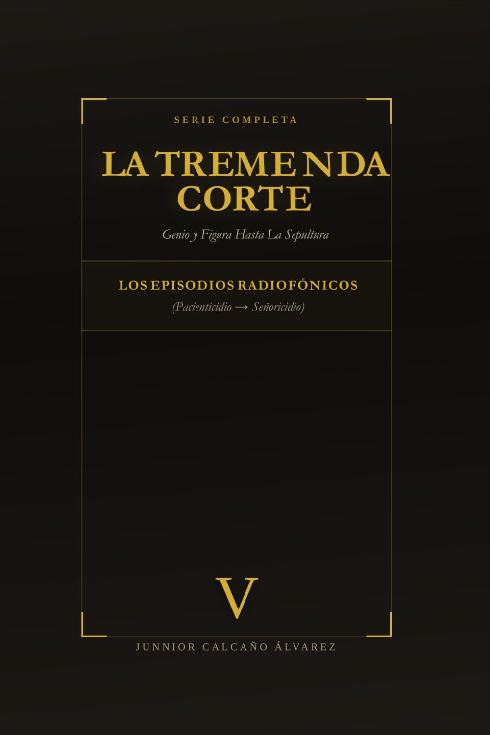 La Tremenda Corte: Genio y Figura Hasta La Sepultura: TOMO V Enciclopedia de Episodios: P–S (Pacienticidio → Señoricidio)