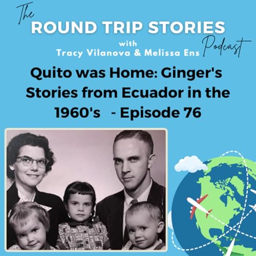 76 | Quito was Home: Ginger's Stories from Ecuador in the 1960's