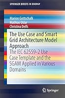 The Use Case and Smart Grid Architecture Model Approach: The Iec 62559-2 Use Case Template and the Sgam Applied in Various Domains 3319492284 Book Cover