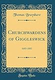  Churchwardens of Giggleswick: 1683-1883 (Classic Reprint)