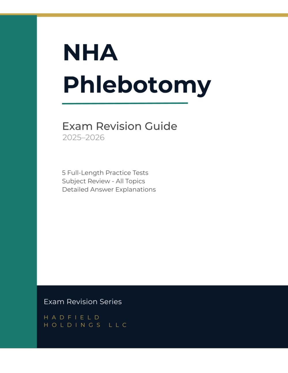 NHA Phlebotomy Exam Revision Guide 2025–2026: 5 Full-Length Practice Tests with Detailed Answer Explanations — Complete Review for the NHA Certified Phlebotomy Technician Examination